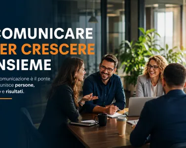 Comunicazione in Azienda: il Segreto per Unire Persone, Visione e Risultati