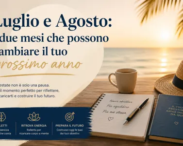 Luglio e Agosto: i due mesi che possono cambiare il tuo prossimo anno