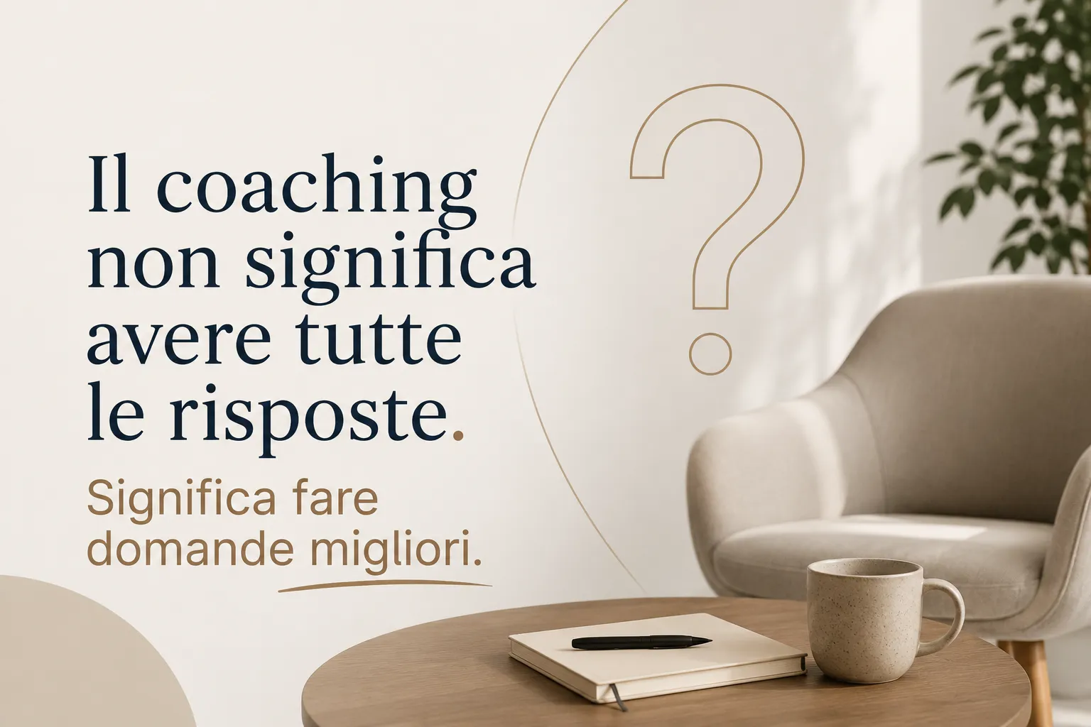 Il coaching non significa avere tutte le risposte: significa fare domande migliori