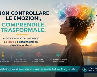 Perché non dobbiamo controllare le emozioni: il ruolo dei sentimenti nel coaching umanistico