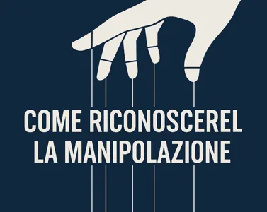 Come riconoscere la manipolazione: segnali, tecniche e difese