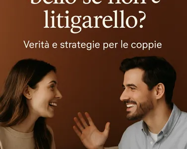 Litigare in coppia: perché i conflitti possono rafforzare l’amore (e come gestirli al meglio)