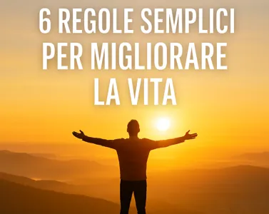 6 Regole Semplici per Migliorare la Qualità della Tua Vita (Davvero)