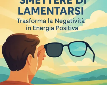 Smettere di Lamentarsi: Trasforma la Negatività in Forza e Cambia la Tua Vita
