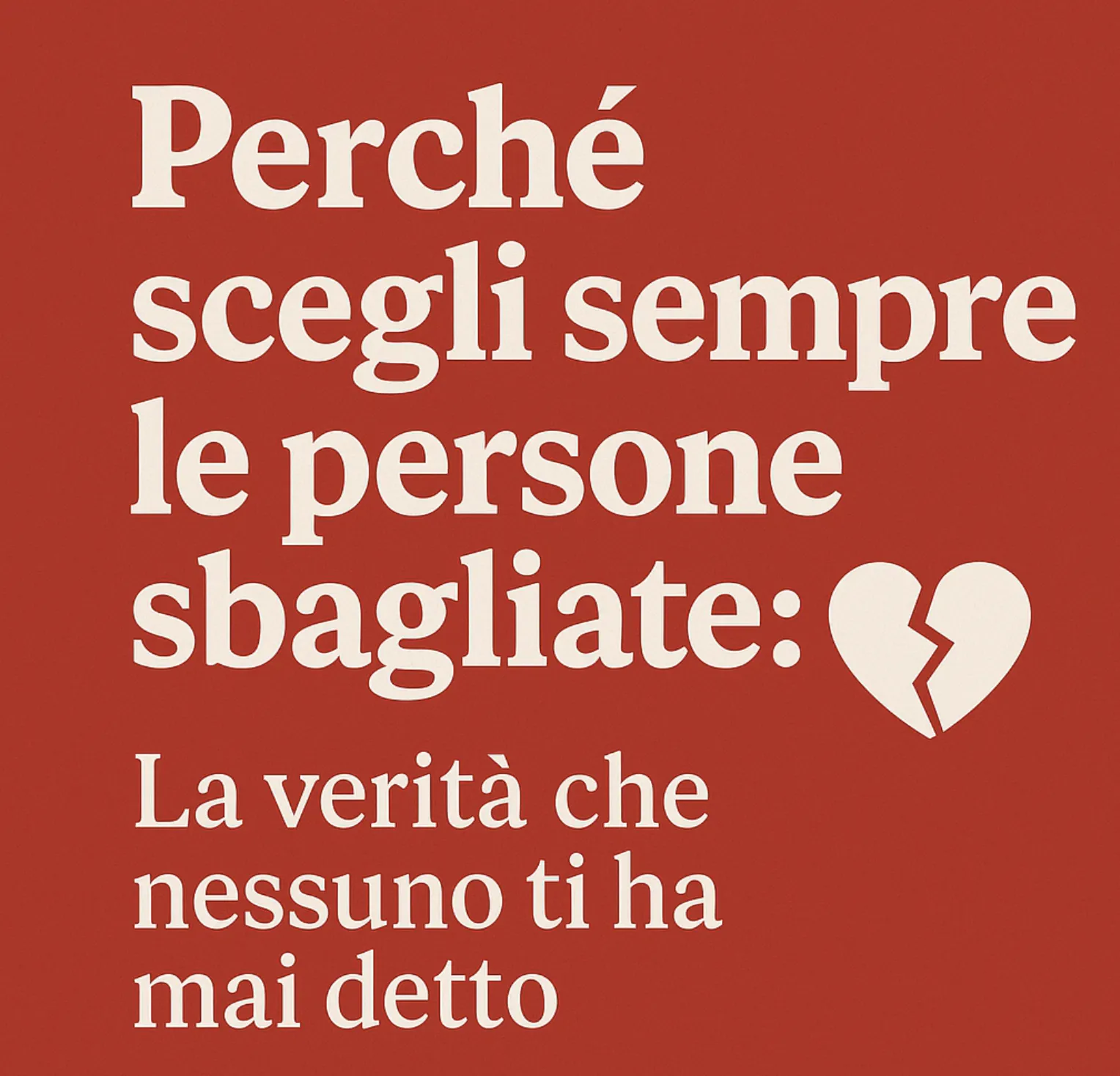 Perché scegli sempre le persone sbagliate: cause psicologiche e come uscirne davvero