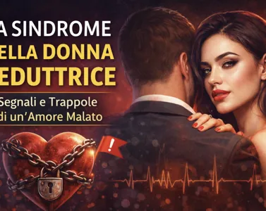 Sindrome della Donna Seduttrice: Come Riconoscere la Seduzione Tossica