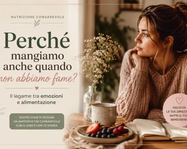 Perché mangiamo anche quando non abbiamo fame? Il legame tra emozioni e alimentazione